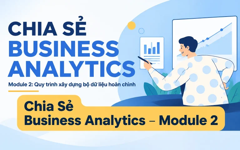 Business Analytics – Module 2: Quy trình xây dựng bộ dữ liệu hoàn chỉnh