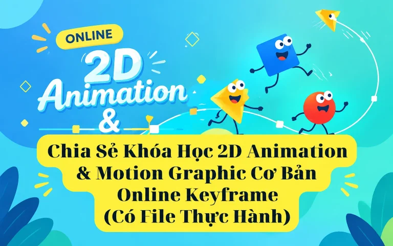 Khóa Học 2D Animation & Motion Graphic Cơ Bản Online Keyframe (Có File Thực Hành)