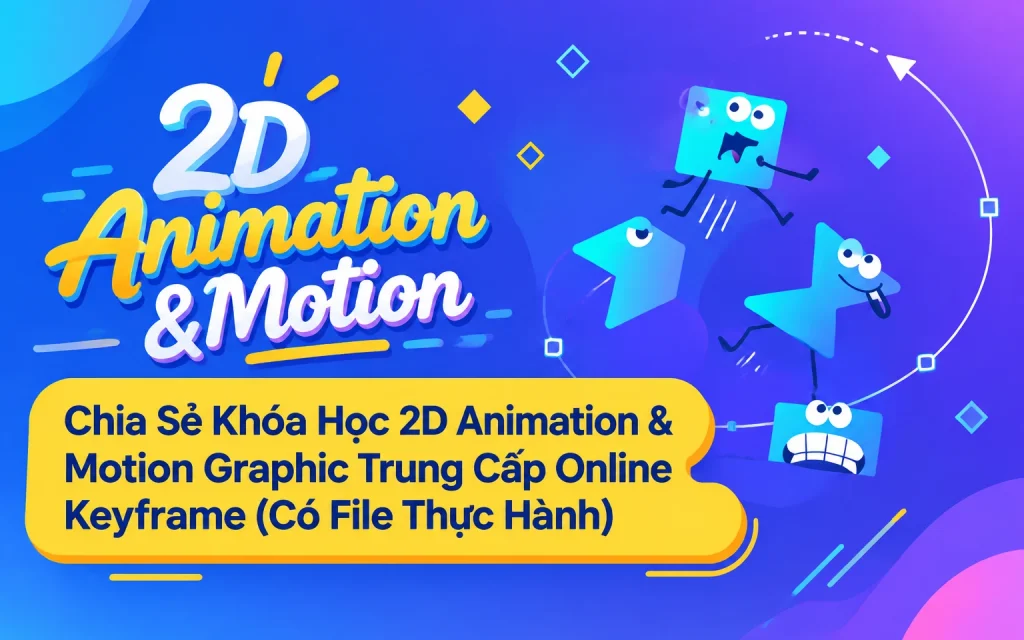 Share Khóa Học 2D Animation & Motion Graphic Trung Cấp Online