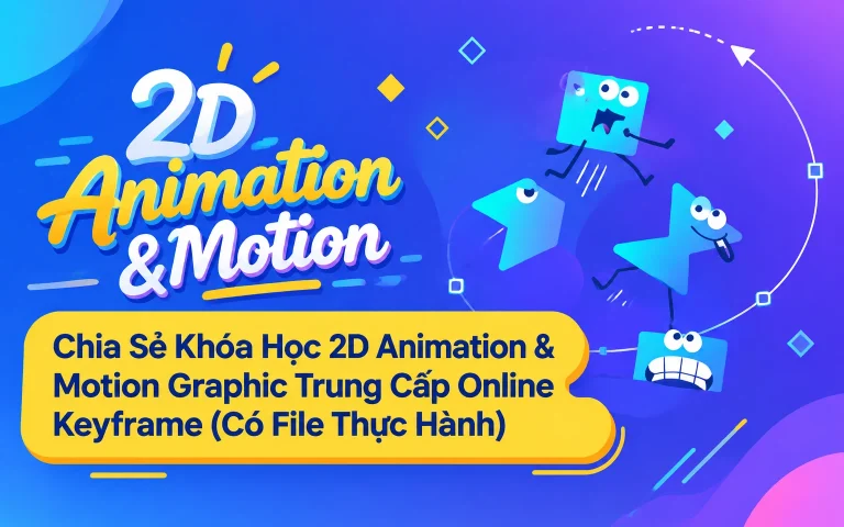 Khóa Học 2D Animation & Motion Graphic Trung Cấp Online Keyframe (Có File Thực Hành)