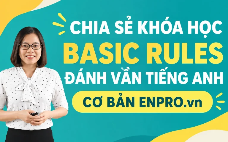 Khóa Học Basic Rules Đánh Vần Tiếng Anh Cơ Bản Enpro.vn