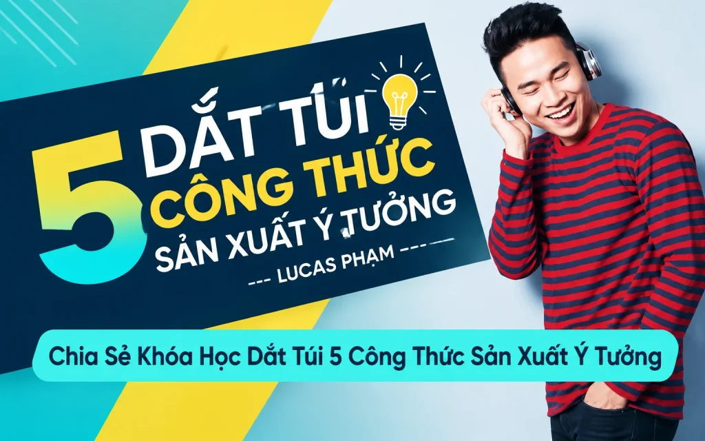 Khóa Học Dắt Túi 5 Công Thức Sản Xuất Ý Tưởng