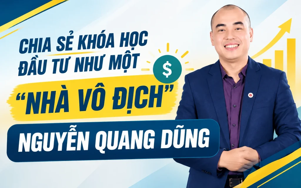 Khóa Học Đầu Tư Như Một Nhà Vô Địch Nguyễn Quang Dũng