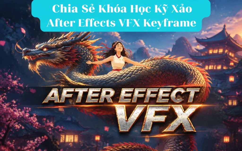 Share Khóa Học Khóa Học Kỹ Xảo After Effects VFX Keyframe