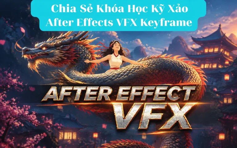 Khóa Học Kỹ Xảo After Effects VFX Keyframe