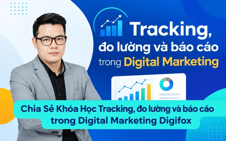 Khóa Học Tracking, đo lường và báo cáo trong Digital Marketing Digifox