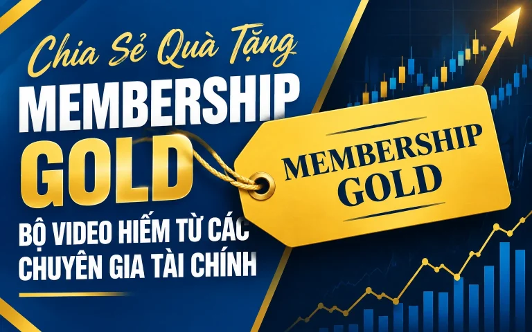 Quà Tặng Membership Gold – Bộ Video Hiếm Từ Các Chuyên Gia Tài Chính