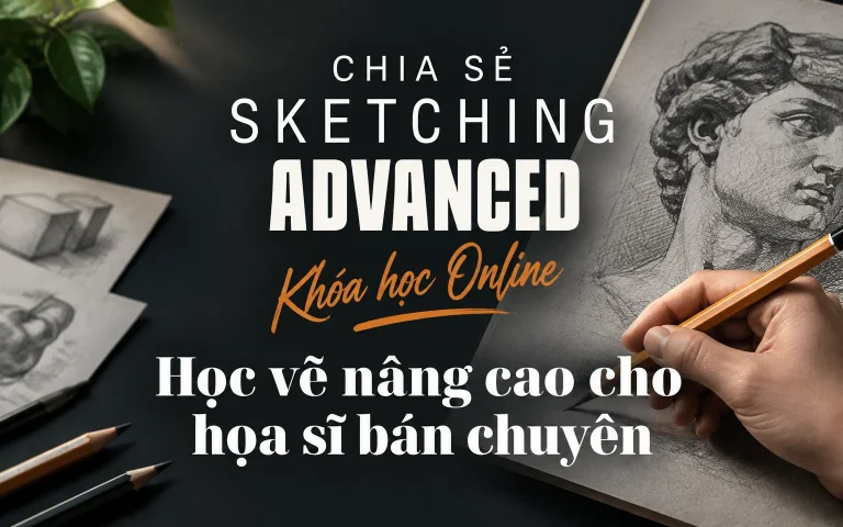 Sketching Advanced – Khóa học Online Học vẽ nâng cao cho họa sĩ bán chuyên