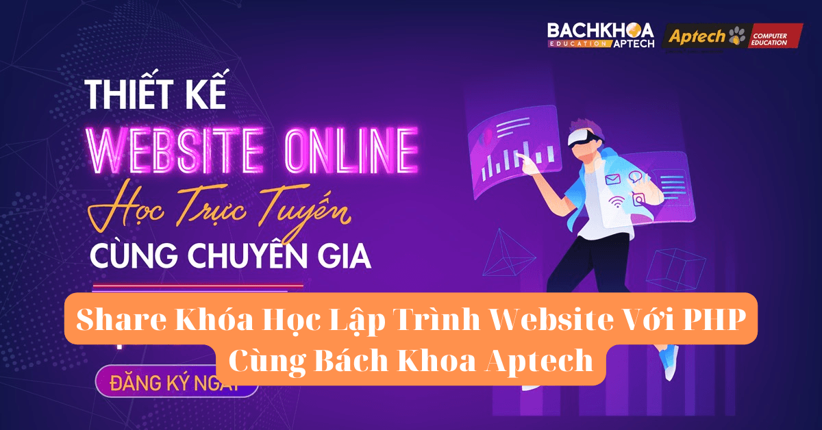 Share Khóa Học Lập Trình Website Với PHP Cùng Bách Khoa Aptech