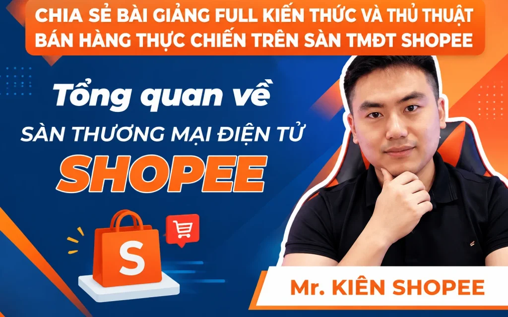 Bài Giảng Full Kiến Thức Và Thủ Thuật Bán Hàng Thực Chiến Trên Sàn TMĐT Shopee
