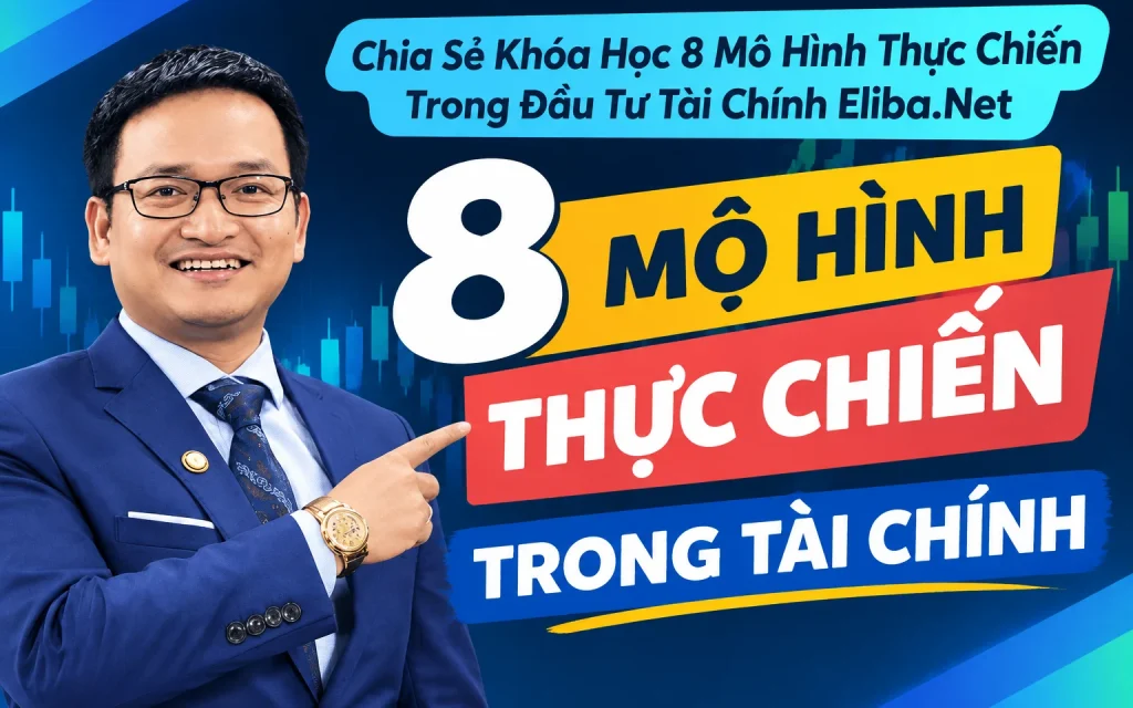 Khóa Học 8 Mô Hình Thực Chiến Trong Đầu Tư Tài Chính Eliba.Net
