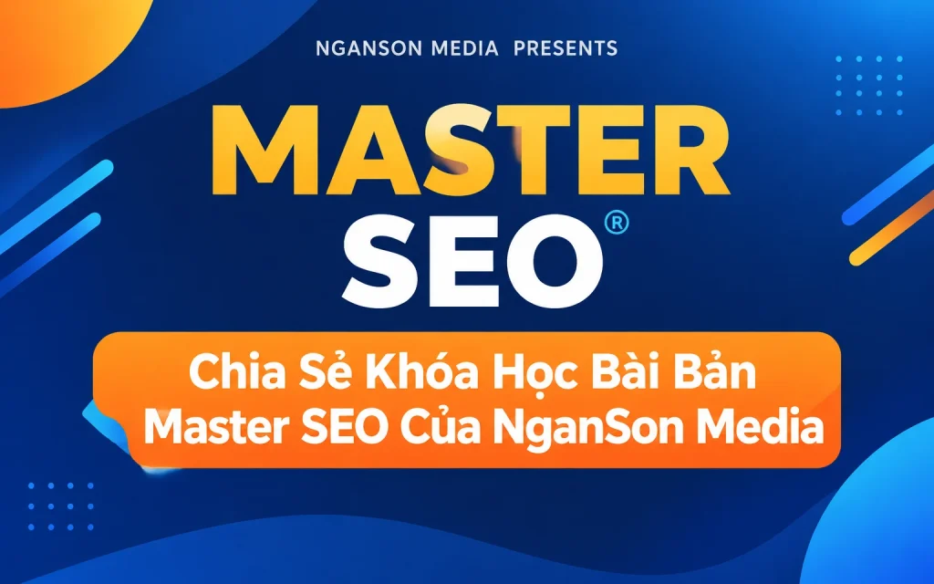 Khóa Học Bài Bản Master SEO Của NganSon Media