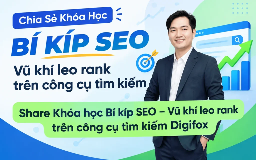 Khóa Học Bí kíp SEO – Vũ khí leo rank trên công cụ tìm kiếm Digifox