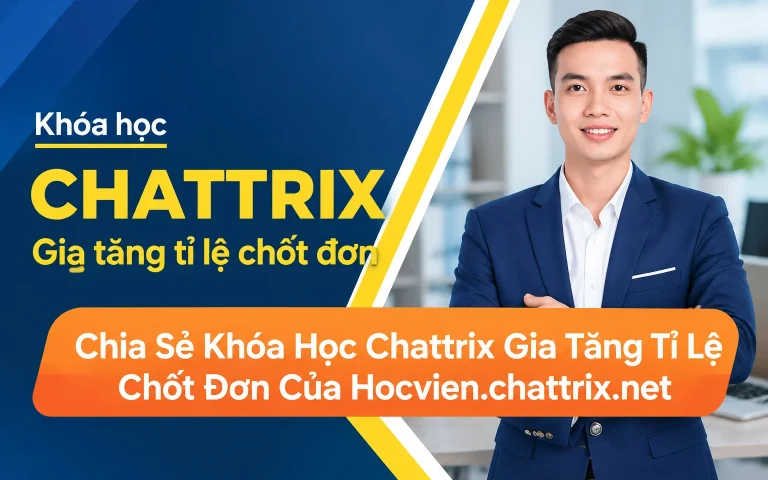 Khóa Học Chattrix Gia Tăng Tỉ Lệ Chốt Đơn Của Hocvien.chattrix.net