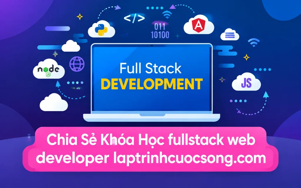 Khóa Học fullstack web developer laptrinhcuocsong.com