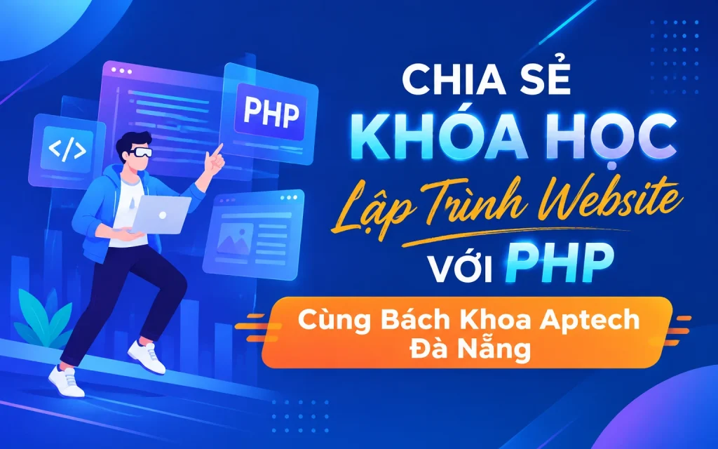 Khóa Học Lập Trình Website Với PHP Cùng Bách Khoa Aptech Đà Nẵng