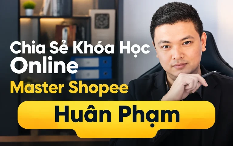 Khóa Học Online Master Shopee Huân Phạm