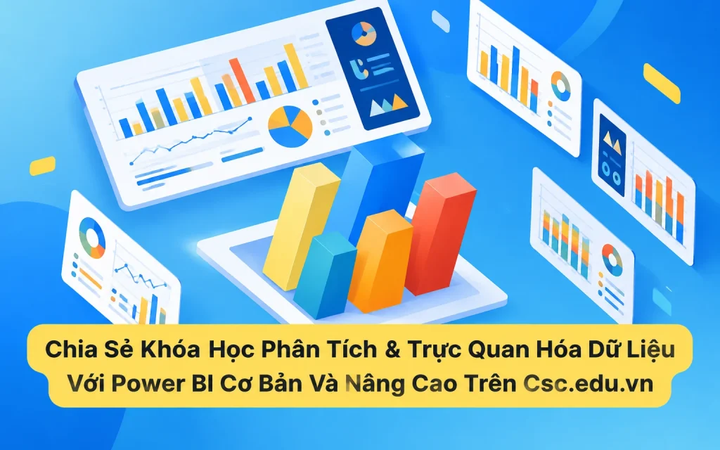 Khóa Học Phân Tích & Trực Quan Hóa Dữ Liệu Với Power BI Cơ Bản Và Nâng Cao Trên Csc.edu.vn
