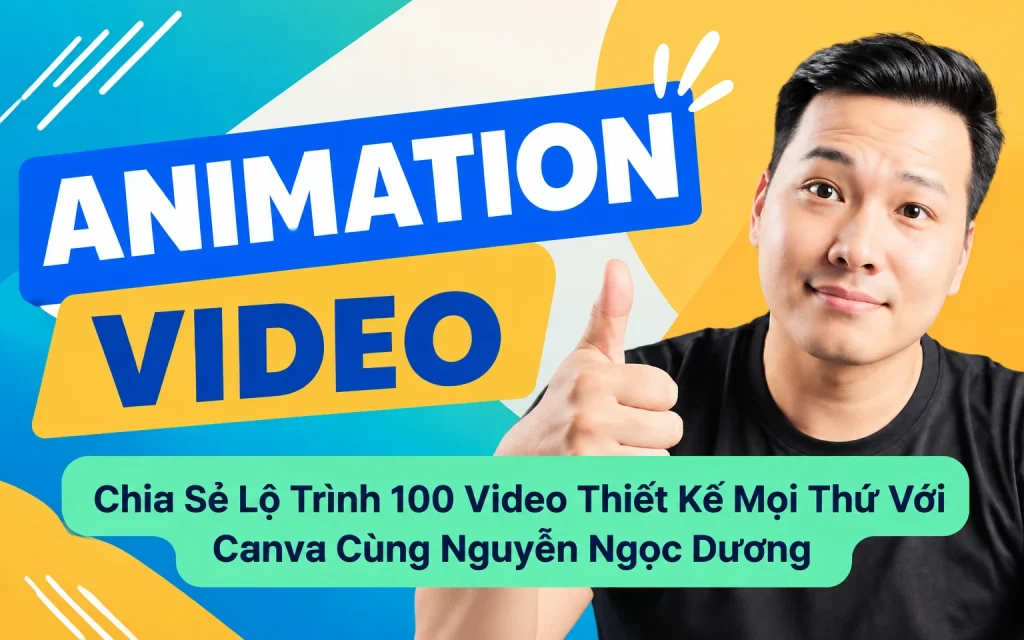 Lộ Trình 100 Video Thiết Kế Mọi Thứ Với Canva Cùng Nguyễn Ngọc Dương