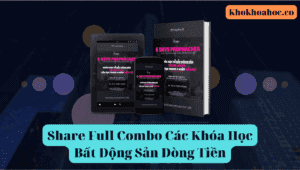 Share Full Combo Các Khóa Học Bất Động Sản Dòng Tiền