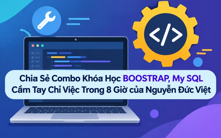 Combo Khóa Học BOOSTRAP, My SQL Cầm Tay Chỉ Việc Trong 8 Giờ của Nguyễn Đức Việt