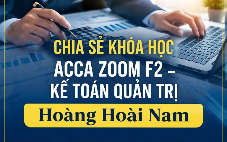 Khóa Học ACCA Zoom F2 – Kế Toán Quản Trị Hoàng Hoài Nam