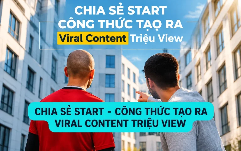 Start – Công Thức Tạo Ra Viral Content Triệu View