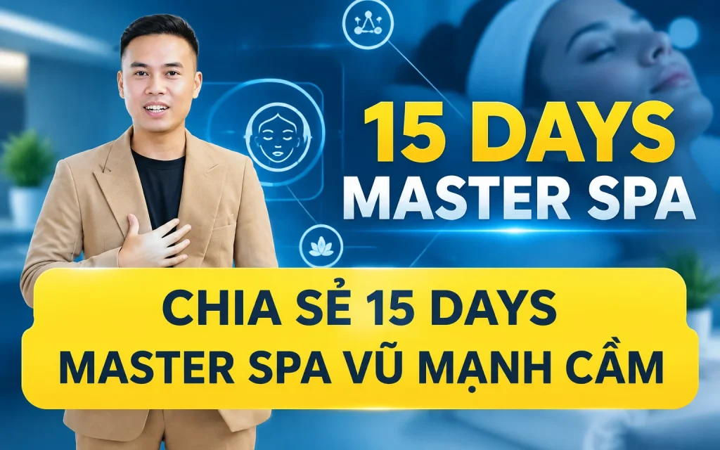 SHARE KHÓA HỌC 15 DAYS MASTER SPA VŨ MẠNH CẦM