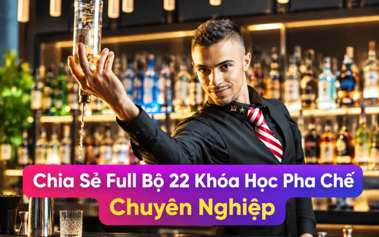Full Bộ 22 Khóa Học Pha Chế Chuyên Nghiệp