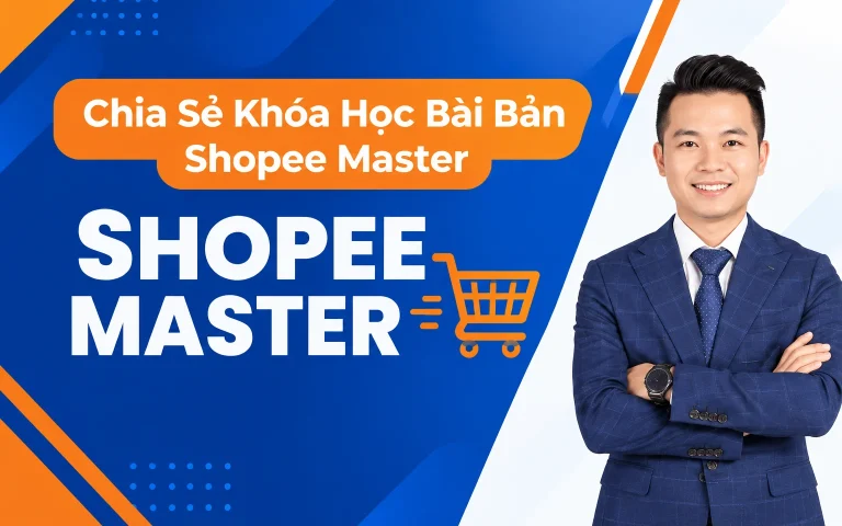 Khóa Học Bài Bản Shopee Master Cùng Văn Chính