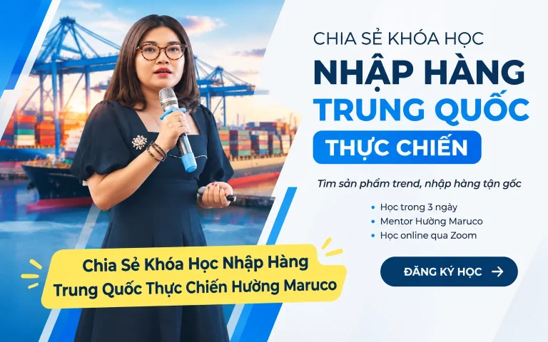 Khóa Học Nhập Hàng Trung Quốc Thực Chiến Hường Maruco