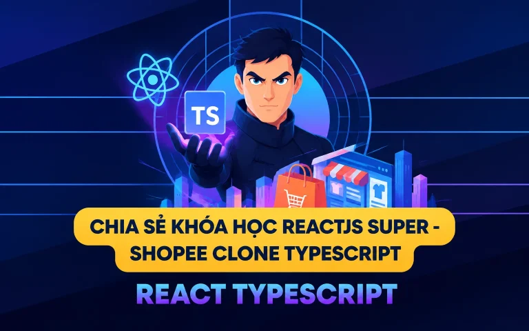 Khóa Học ReactJS Super – Shopee Clone TypeScript