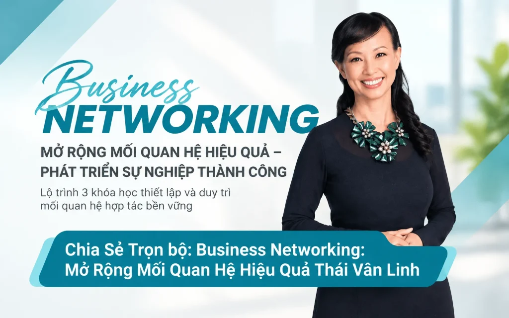 Share Trọn bộ Business Networking Mở Rộng Mối Quan Hệ Hiệu Quả Thái Vân Linh