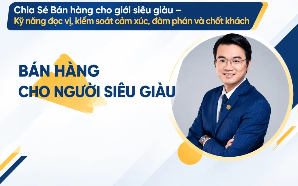 Bán hàng cho giới siêu giàu – Kỹ năng đọc vị, kiểm soát cảm xúc, đàm phán và chốt khách