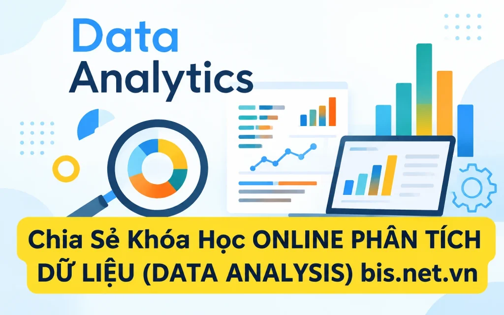 SHARE KHÓA HỌC ONLINE PHÂN TÍCH DỮ LIỆU (DATA ANALYSIS) bis.net.vn