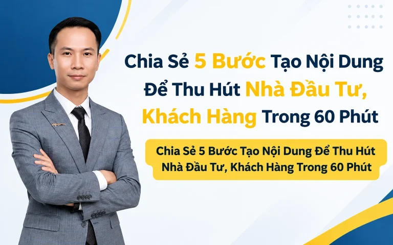 5 Bước Tạo Nội Dung Để Thu Hút Nhà Đầu Tư, Khách Hàng Trong 60 Phút
