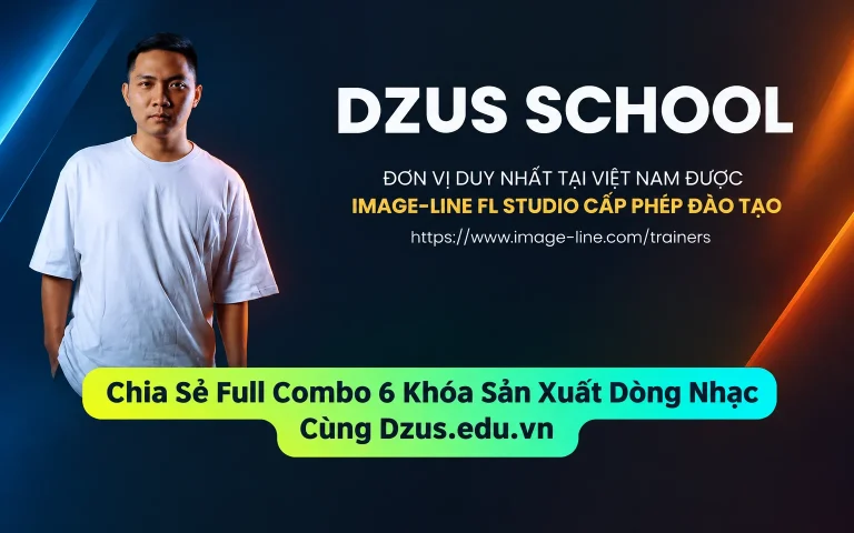 Full Combo 6 Khóa Sản Xuất Dòng Nhạc Cùng Dzus.edu.vn