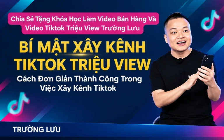 Tặng Khóa Học Làm Video Bán Hàng Và Video Tiktok Triệu View Trường Lưu