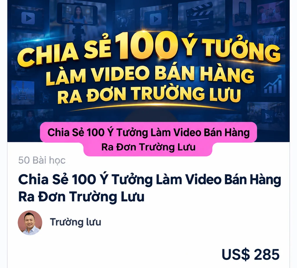 100 Ý Tưởng Làm Video Bán Hàng Ra Đơn Trường Lưu
