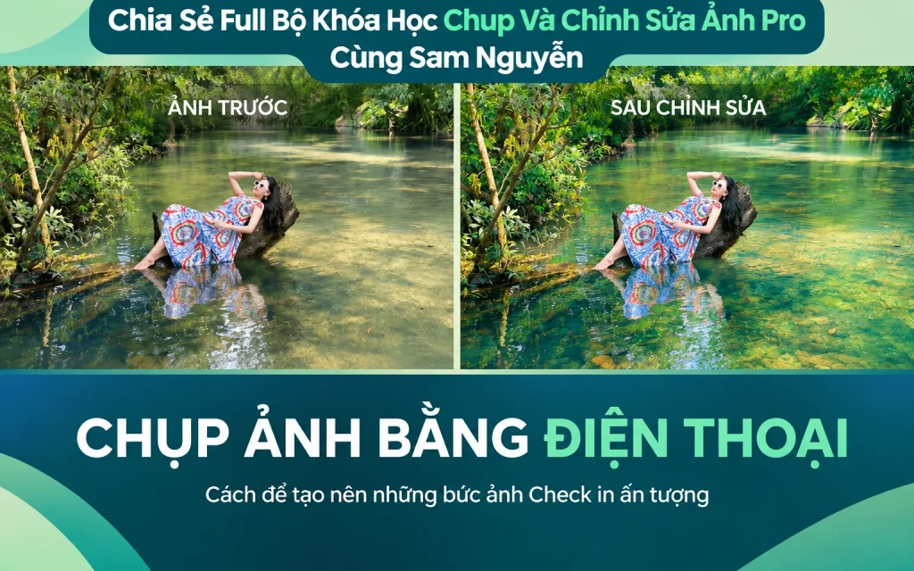 Full Bộ Khóa Học Chụp Và Chỉnh Sửa Ảnh Pro Cùng Sam Nguyễn