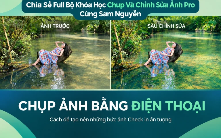 Full Bộ Khóa Học Chụp Và Chỉnh Sửa Ảnh Pro Cùng Sam Nguyễn
