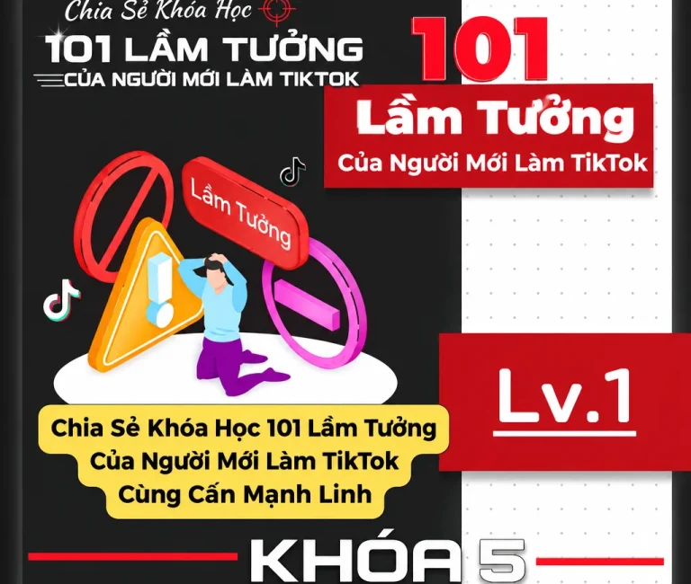 Khóa Học 101 Lầm Tưởng Của Người Mới Làm TikTok Cùng Cấn Mạnh Linh