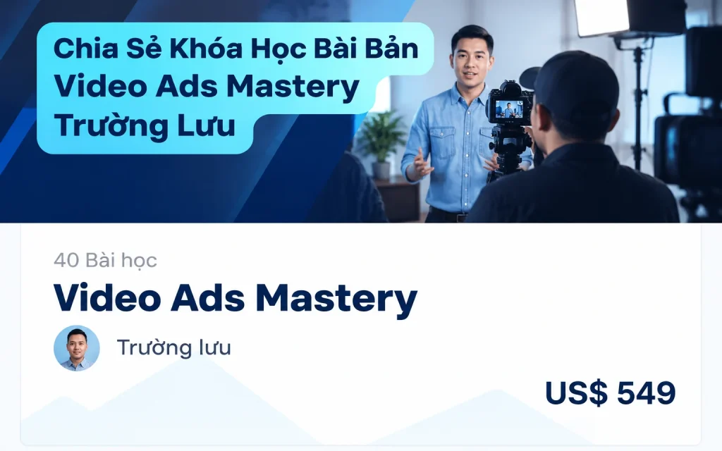 Share Khóa Học Video Ads Mastery Trường Lưu