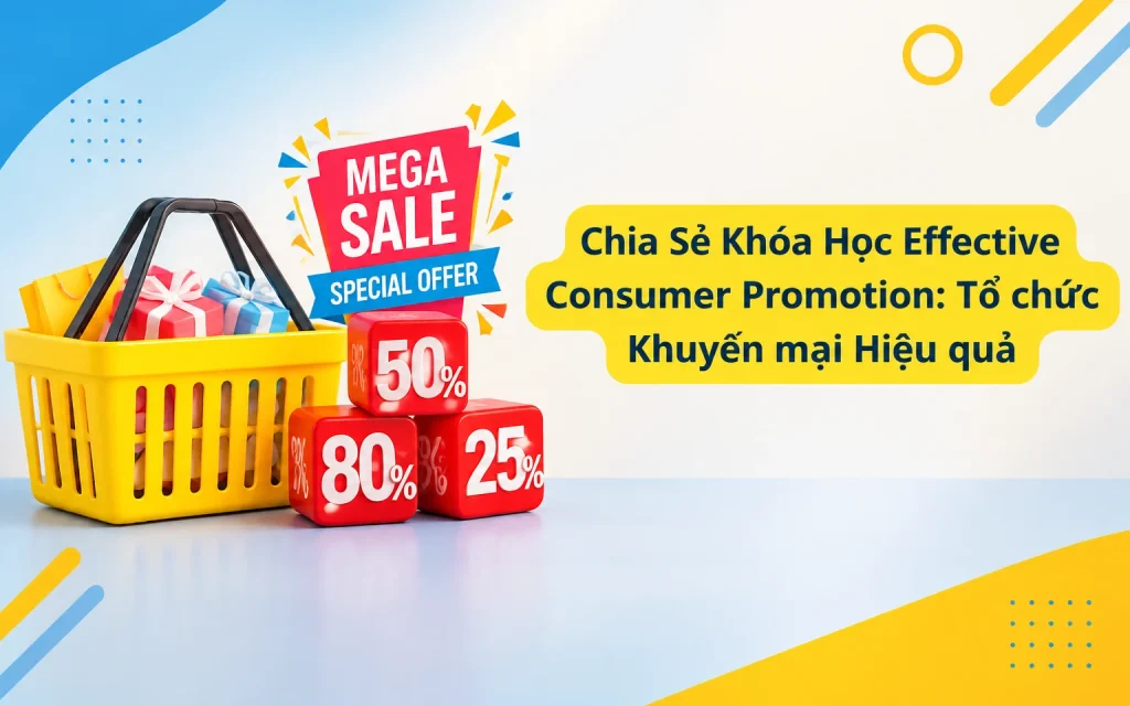 Khóa Học Effective Consumer Promotion: Tổ chức Khuyến mại Hiệu quả