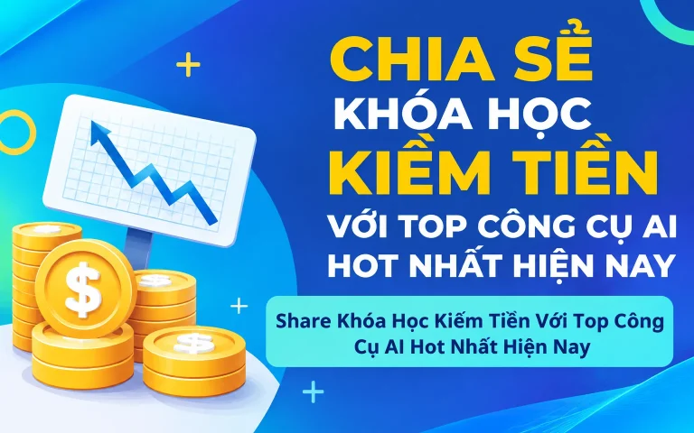 Khóa Học Kiếm Tiền Với Top Công Cụ AI Hot Nhất Hiện Nay