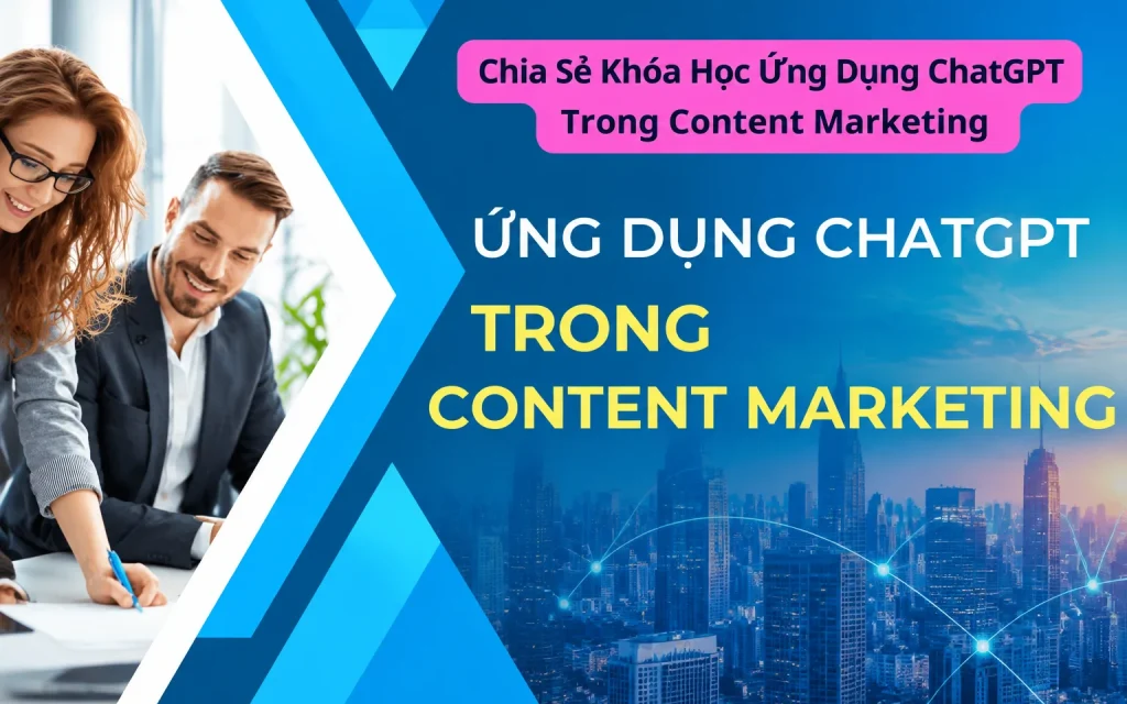 Share Khóa Học Ứng dụng ChatGPT trong Content Marketing