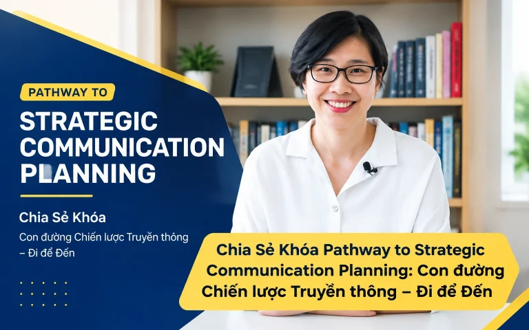 Khóa Pathway to Strategic Communication Planning: Con đường Chiến lược Truyền thông – Đi để Đến
