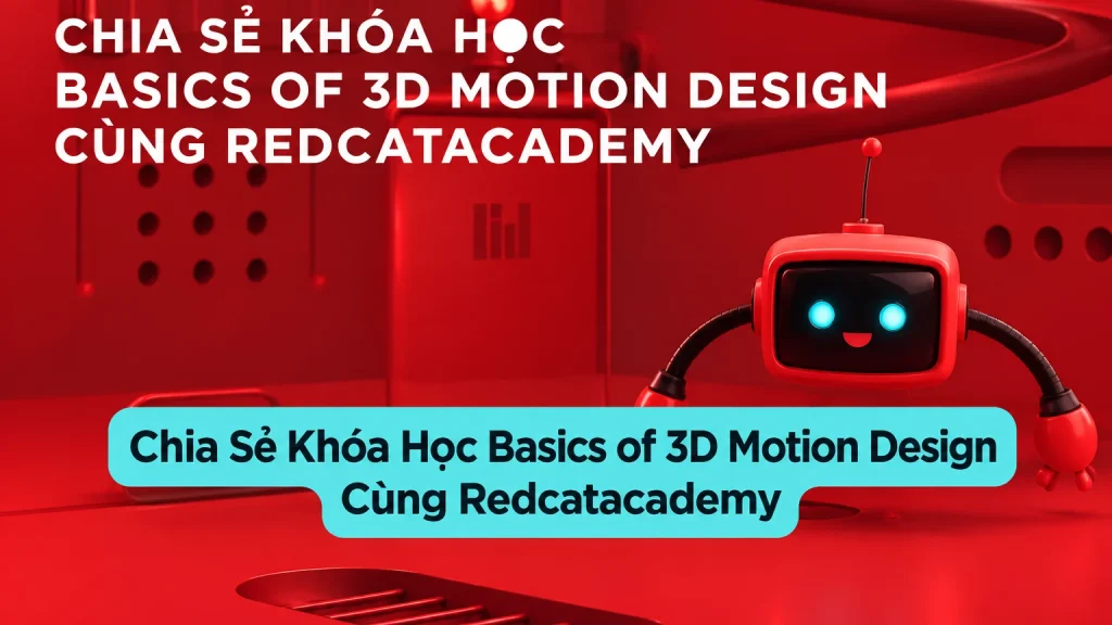 Khóa Học Basics of 3D Motion Design Cùng Redcatacademy