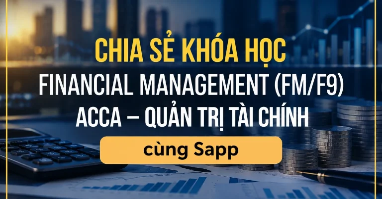 Khóa Học Financial Management (FM/F9) ACCA – Quản trị tài chính cùng Sapp