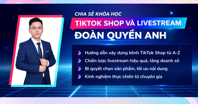 Khóa Học Tiktok Shop Và Livestream Đoàn Quyền Anh
